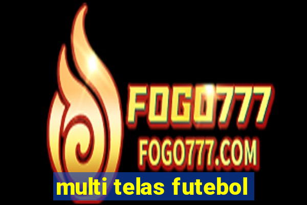 multi telas futebol